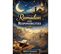Ramadan And Responsibility | A Islamic Book For Muslim Ramadan eid: A Complete Islamic Guide to Fasting, Taqwa, Worship, and the True Spirit of Ramadan And Eid