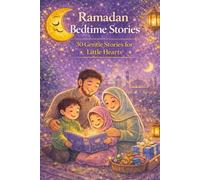 Ramadan Bedtime Stories: 30 Gentle Stories for Little Hearts