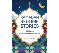 Ramadan Bedtime Stories: 30 Nights, 30 Quranic Lessons for Kids | Islamic Books for Children)