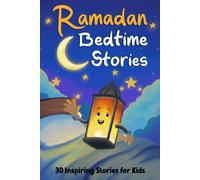 Ramadan Bedtime Stories: 30 Stories Of Islamic Values And Prophets For Kids To Learn During Ramadan