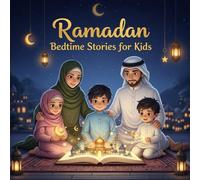 Ramadan Bedtime Stories for Kids: 30 Colorful Islamic Stories of Kindness, Charity, Duas, Gratitude, and Good Deeds