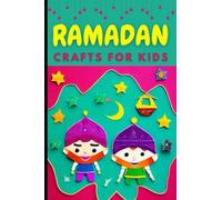 Ramadan Crafts for Kids: A collection of Fascinating Stories Book About the Holy Month of Ramadan And About Ramadan Activities, Arts, Crafts, and ... Gifts, and Decorations for Muslim children