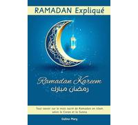 Ramadan Expliqué: Tout savoir sur le mois sacré de Ramadan en Islam selon le Coran et la Sunna (Ramadan Kareem)