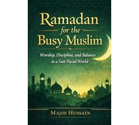 Ramadan for the Busy Muslim: Worship, Discipline, and Balance in a Fast-Paced World