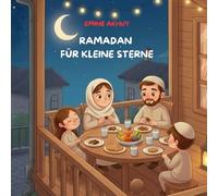 RAMADAN FÜR KLEINE STERNE: Ein Kinderbuch über Ramadan, Sahur, Iftar, Gebet und das Fest des Fastenbrechens