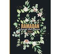 Ramadan Journal And Planner 2021: Ramadan Journal - My Ramadan Goals - Ramadan Calendar - Ramadan Days Planner - Hadith Of The Day - Salah Tracker - Quran Study - Dua Of The Day And My Reflections ( B