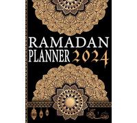 Ramadan Journal et Planner 2024: Planificateur et Organiseur du mois de Ramadan indispensable pour suivre les objectif durant ce mois sacré - livre ... - Cadeau pour musulmans homme femme enfant.
