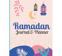 Ramadan Journal & Planner: 30 Days Prayer, Fasting, Gratitude, And Kindness: Calendar, Meal Planner And Daily Schedule Journaling Prompts Ramadan Gift For Men Women, Productive During The Holy Month A