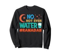 Ramadan Kareem Mubarak No Even Water Ramadan Sweatshirt