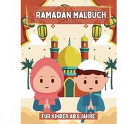 Ramadan Malbuch für Kinder ab 6 Jahre: Ausmalspass und Entspannung in der Fastenzeit und zu Eid