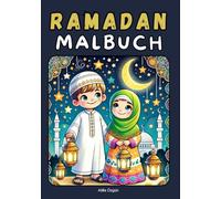 Ramadan Malbuch zum Ausmalen: Islamische Ausmalbilder zu Ramadan, Fastenbrechen und Eid - Kreative Beschäftigung und ideales Geschenk für muslimische Kinder ab 7 Jahren