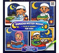 Ramadan Mystery Mosaic Color by Number for Kids: Fun Ramadan Activity Book with Cute Pixel Art for Muslim Boys and Girls
