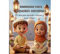 Ramadán para Pequeños Corazones: 30 días para aprender, colorear y hacer el bien