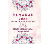 Ramadan Planner 2023: 30 Hadith & 30 Days Of Fasting, Prayer And Gratitude, Seek The Blessings Of Ramadan With A Perfect Planner And Logbook