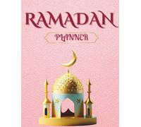 Ramadan Planner : A Spiritual Guide for Fasting, Prayers & Reflection
