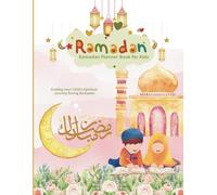 Ramadan Planner Book for Kids: A Daily Guide to Your Child's Spiritual Journey During Ramadan: A Daily Guide to Your Child's Spiritual Journey During ... Parents, and Enjoy Fun Activities Together!
