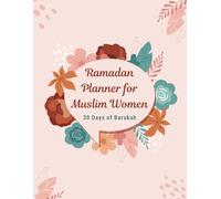Ramadan Planner for Muslim Women 30 Days of Barakah: A Daily Guide to Organize Your Worship, Plan Your Suhoor and Iftar, and Reflect on Your Ramadan Journey