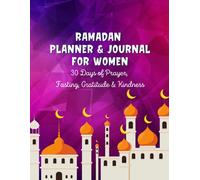 Ramadan Planner & Journal For Women: 30 Days Prayer, Fasting, Gratitude And Kindness: Calendar, Meal Planner And Daily Schedule, Kindness Checklist, To-Do's With Journaling Prompts Ramadan Gift For Ki