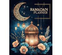 Ramadan Planner: Organize Your Prayers, Fasting, and Goals for a Blessed Month: 30-Day Guide to a More Mindful Ramadan