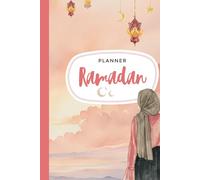 Ramadan Planner: Un guide pratique pour vivre un Ramadan organisé et serein.