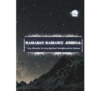 RAMADAN RADIANCE JOURNAL: 30-Day Dua Powerhouse + Prayer, Quran & Fasting Tracker for Ultimate Barakah!”