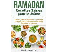 Ramadan - Recettes Saines pour le Jeûne: Suhoor, Iftar et Nutrition - Le Guide Complet pour un Ramadan Équilibré en Famille