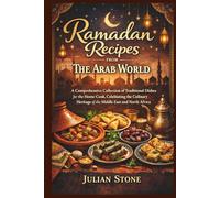 Ramadan Recipes from The Arab World: A Comprehensive Collection of Traditional Dishes for the Home Cook, Celebrating the Culinary Heritage of the Middle East and North Africa
