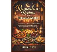 Ramadan Recipes from The Arab World: A Comprehensive Collection of Traditional Dishes for the Home Cook, Celebrating the Culinary Heritage of the Middle East and North Africa