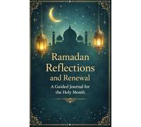 Ramadan Reflections and Renewal; A Guided Journal for the Holy Month