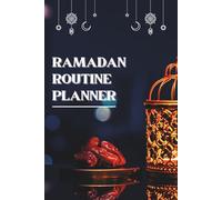 Ramadan Routine Planner: Faith Based Organizer With Worship Schedules, Fasting Structure, Reflection Writing, Mindful Productivity