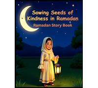 Ramadan Story Book : Sowing Seeds of Kindness in Ramadan