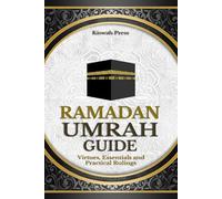 Ramadan Umrah Guide: Virtues, Essentials, and Practical Rulings: A Complete Step-by-Step Companion with Authentic Duas, Spiritual Insights, and Guidance for Visiting the Prophet’s Mosque