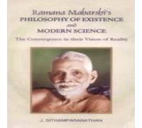 Ramana Maharshi’s Philosophy of Existence and Modern Science - The Convergence in their vision of Reality