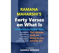 Ramana Maharshi's Forty Verses On What Is: The ultimate truth on being as you actually are | A compilation of the writings and talks on Uḷḷadu Nāṟpadu by MICHAEL JAMES