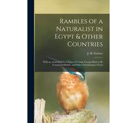 Rambles Of A Naturalist In Egypt & Other Countries: With An Analysis Of The Claims Of Certain Foreign Birds To Be Considered British, And Other Ornith