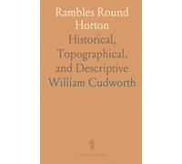 Rambles Round Horton: Historical, Topographical, and Descriptive