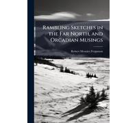 Rambling Sketches in the Far North, and Orcadian Musings