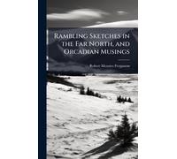 Rambling Sketches in the Far North, and Orcadian Musings