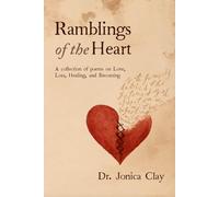 Ramblings of the Heart: A Collection of Poems on Love, Loss, Healing, and Becoming
