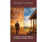 RAMBO: A Love Story: A Cultural and Moral Reading for America's Modern Warrior