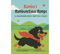 Rambo's Rambunctious Romps: A Dachshund Dog’s Very Tall Tales!