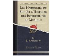 Rambosson, J: Harmonies Du Son Et L'histoire Des Instruments