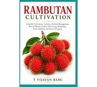 Rambutan Cultivation: Scientific Cultivation, Varieties, Orchard Management, Pest & Disease Control, Harvesting, Marketing, Value Addition and Future Prospects