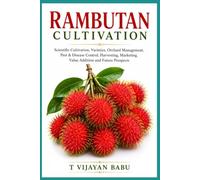 Rambutan Cultivation: Scientific Cultivation, Varieties, Orchard Management, Pest & Disease Control, Harvesting, Marketing, Value Addition and Future Prospects