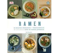 Ramen: 40 recetas modernas y tradicionales de la clásica sopa de fideos japonesa