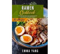 Ramen Cookbook: 70 Easy Recipes For Noodle Soup And Asian Comfort Food