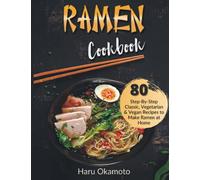 Ramen Cookbook: 80 Step-By-Step Classic, Vegetarian & Vegan Recipes to Make Ramen at Home (Full Color Edition)