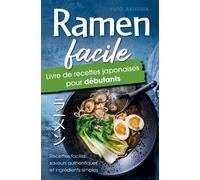 Ramen Facile - Livre de Recettes Japonaises pour Débutants Recettes faciles, saveurs authentiques et ingrédients simples - Un résultat digne d'un... - Yuto Akiyama - Bookmundo - Poche - Guide