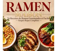 RAMEN MAISON: 70 Recettes de Ramen Gourmandes et Faciles - Soupes-Repas Complètes