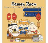 Ramen Room: A Bold and Easy Coloring Book for Adults and Teens Featuring 40 Cute Japanese Noodle Shop Scenes with Steaming Ramen, Sushi, and Paper Lanterns for Stress Relief and Relaxation